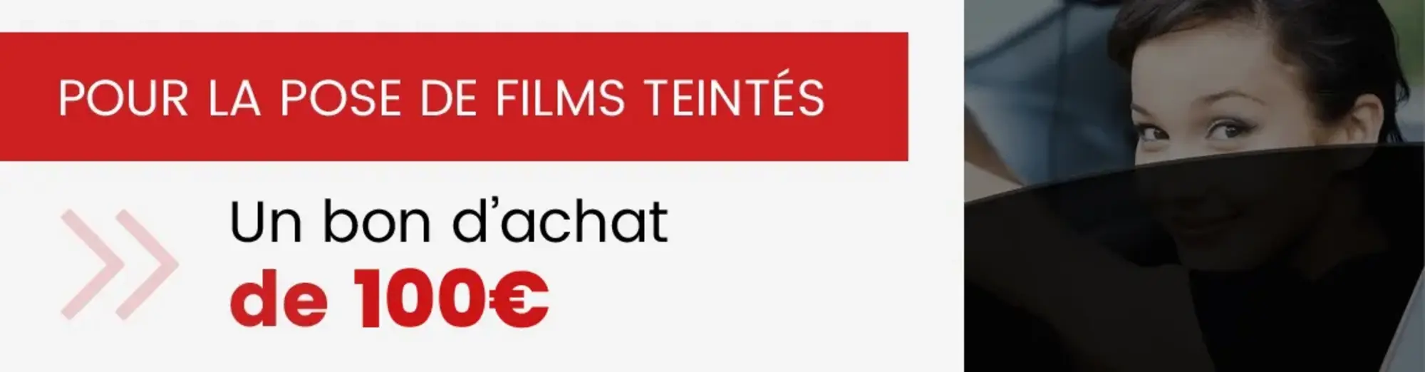 Un bon achat de 100€ pour la pose de films teintés